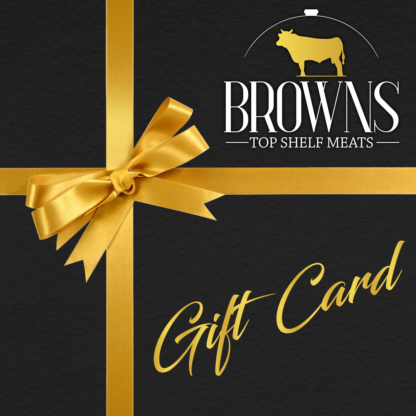 BROWN'S TOP SHELF MEATS GIFT CARD Brown's Top Shelf Meats